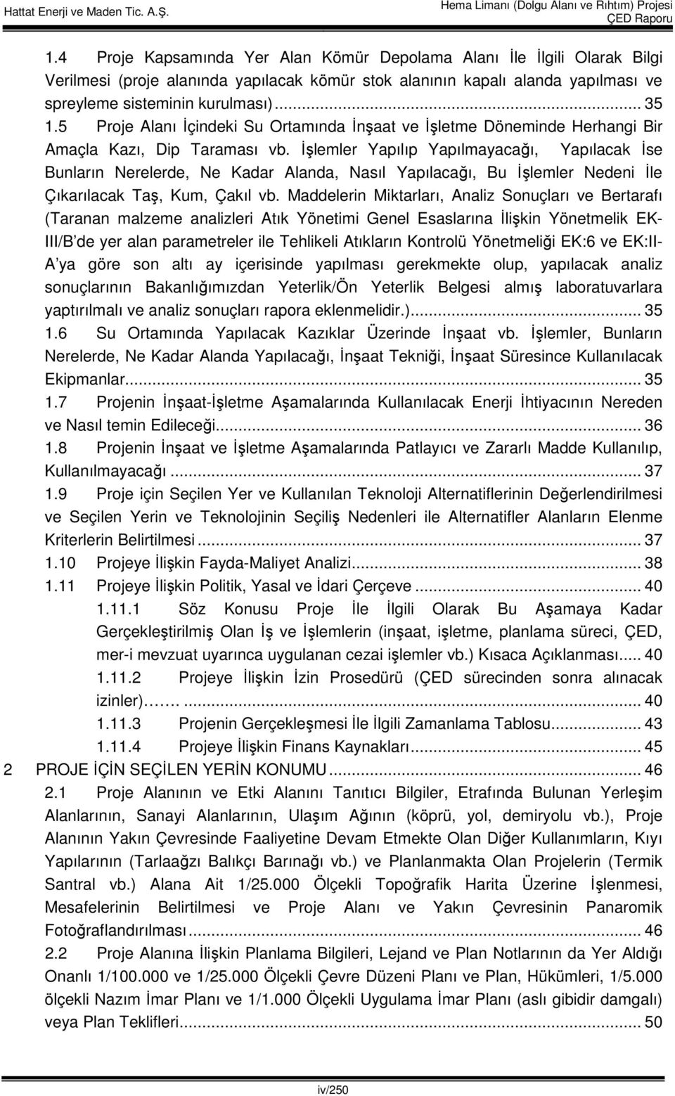 İşlemler Yapılıp Yapılmayacağı, Yapılacak İse Bunların Nerelerde, Ne Kadar Alanda, Nasıl Yapılacağı, Bu İşlemler Nedeni İle Çıkarılacak Taş, Kum, Çakıl vb.