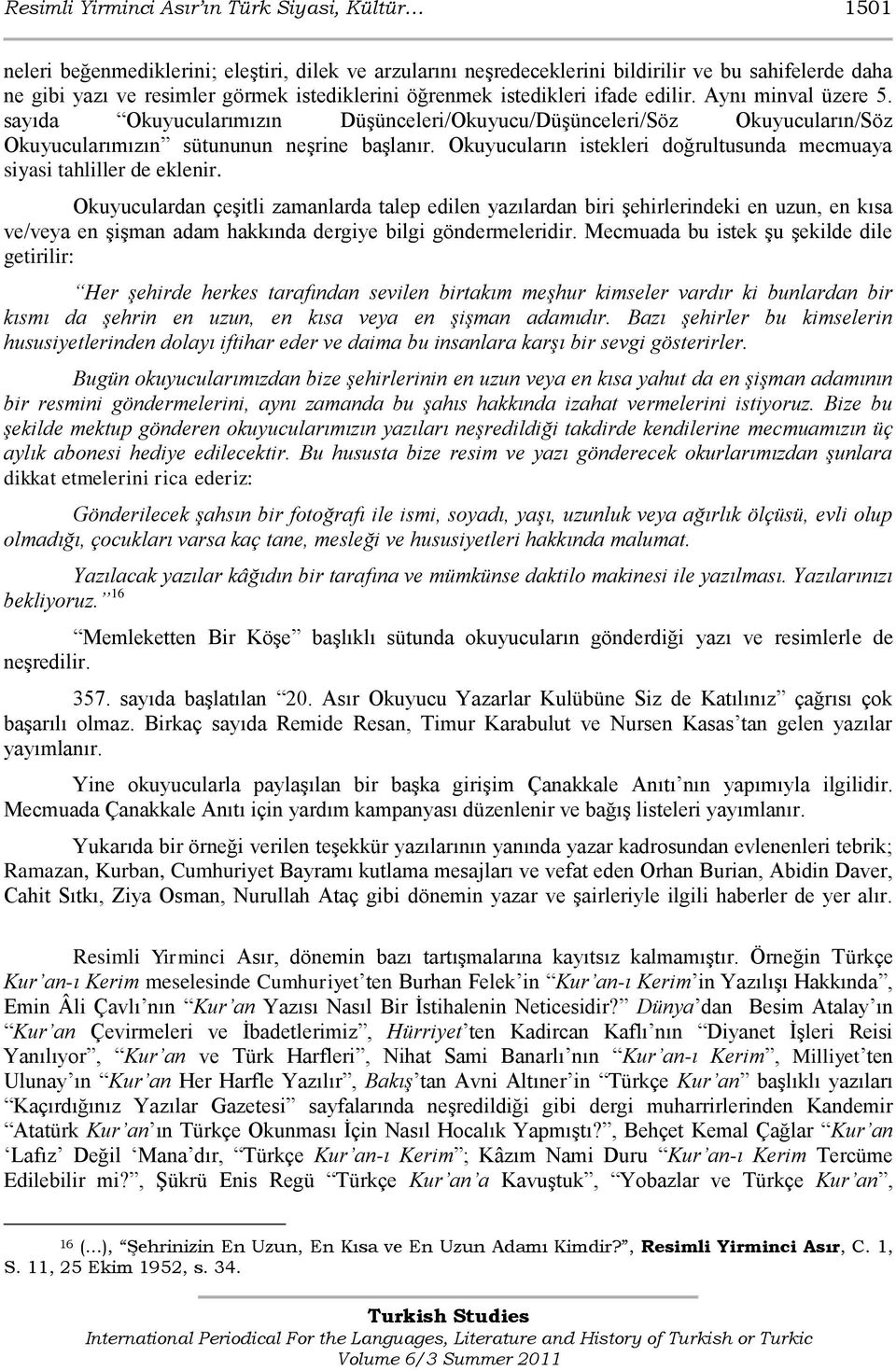 Okuyucuların istekleri doğrultusunda mecmuaya siyasi tahliller de eklenir.