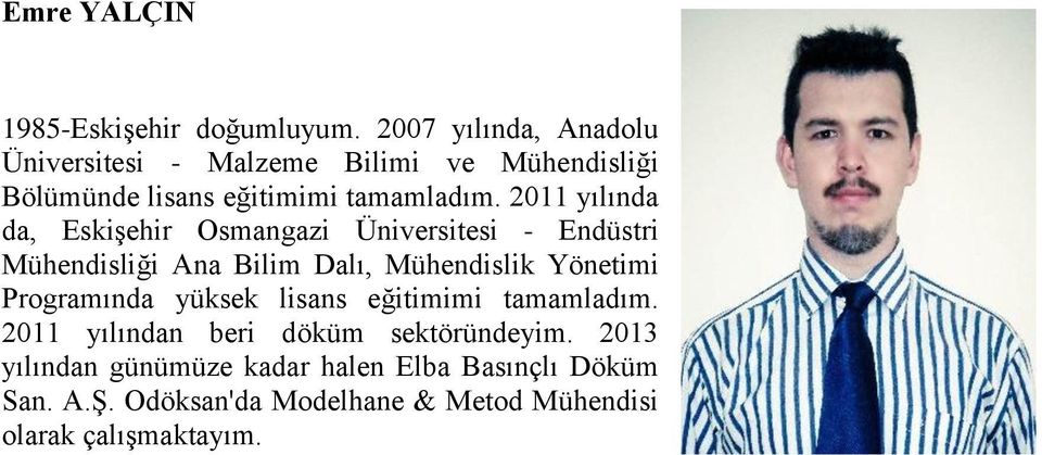 2011 yılında da, Eskişehir Osmangazi Üniversitesi - Endüstri Mühendisliği Ana Bilim Dalı, Mühendislik Yönetimi