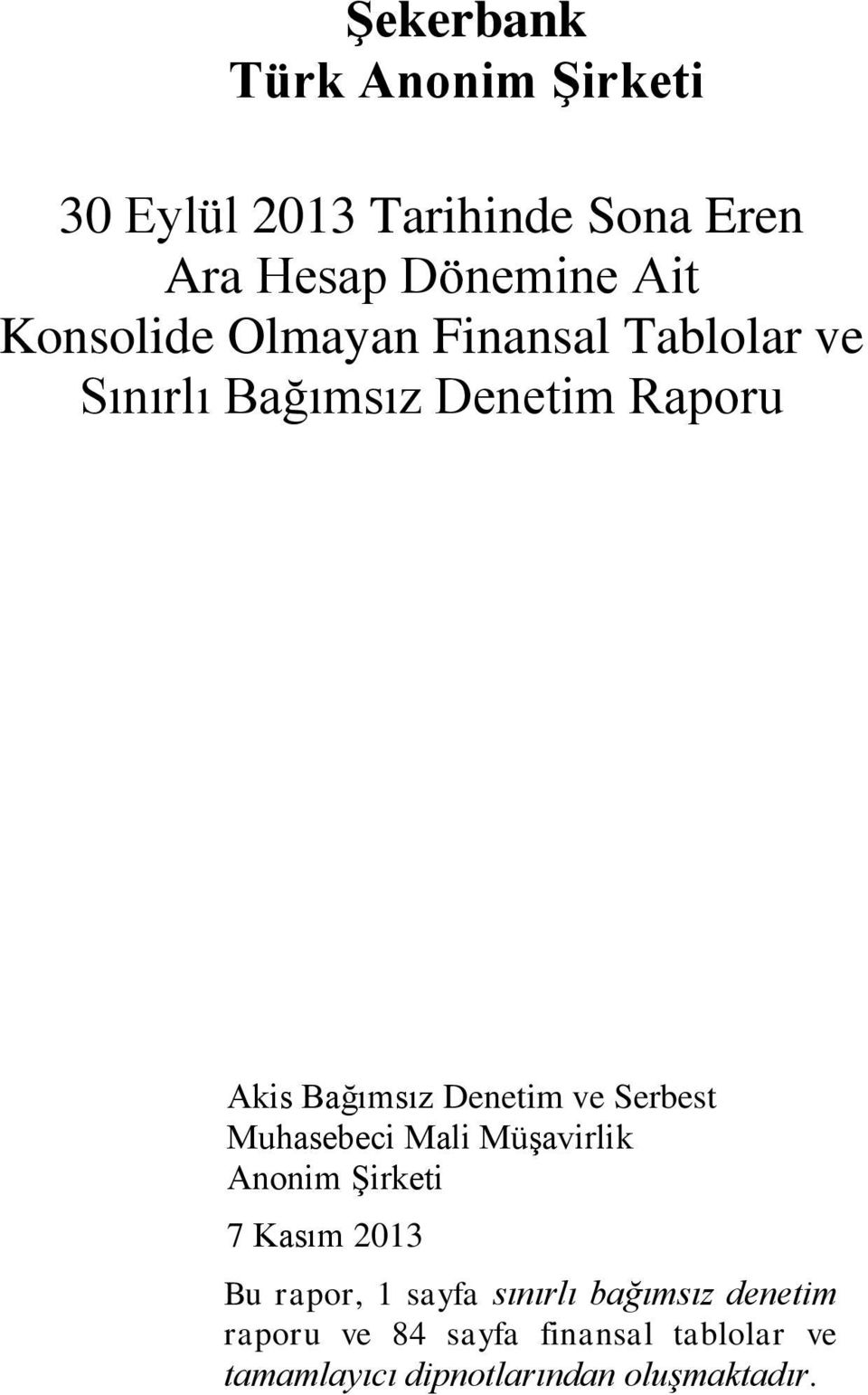 ve Serbest Muhasebeci Mali Müşavirlik Anonim Şirketi 7 Kasım 2013 Bu rapor, 1 sayfa sınırlı