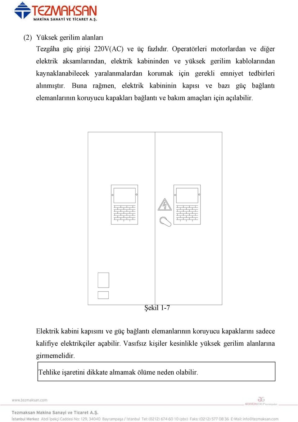 gerekli emniyet tedbirleri alınmıştır.