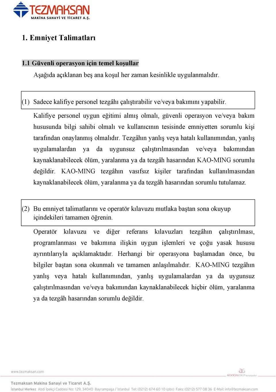 Kalifiye personel uygun eğitimi almış olmalı, güvenli operasyon ve/veya bakım hususunda bilgi sahibi olmalı ve kullanıcının tesisinde emniyetten sorumlu kişi tarafından onaylanmış olmalıdır.