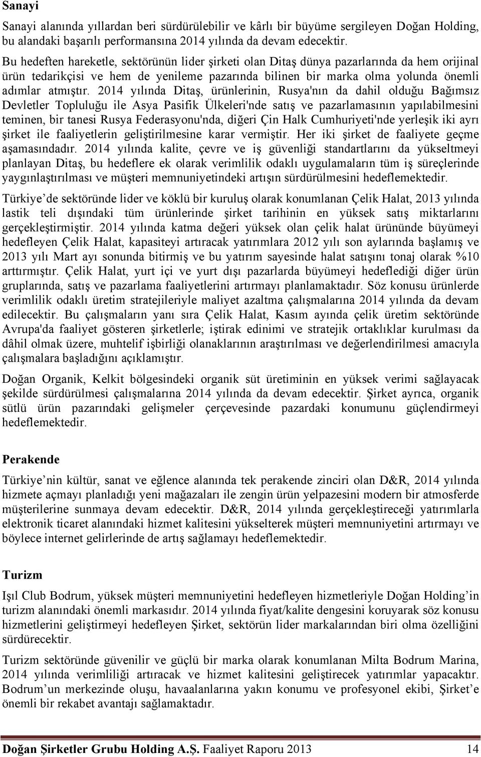 2014 yılında Ditaş, ürünlerinin, Rusya'nın da dahil olduğu Bağımsız Devletler Topluluğu ile Asya Pasifik Ülkeleri'nde satış ve pazarlamasının yapılabilmesini teminen, bir tanesi Rusya