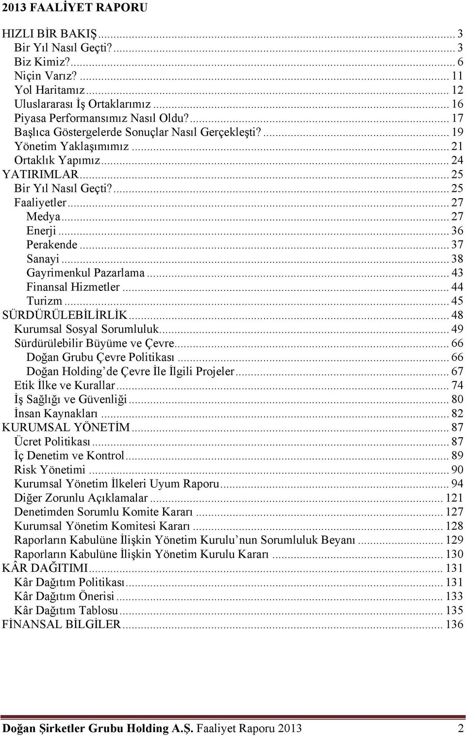 .. 36 Perakende... 37 Sanayi... 38 Gayrimenkul Pazarlama... 43 Finansal Hizmetler... 44 Turizm... 45 SÜRDÜRÜLEBİLİRLİK... 48 Kurumsal Sosyal Sorumluluk... 49 Sürdürülebilir Büyüme ve Çevre.