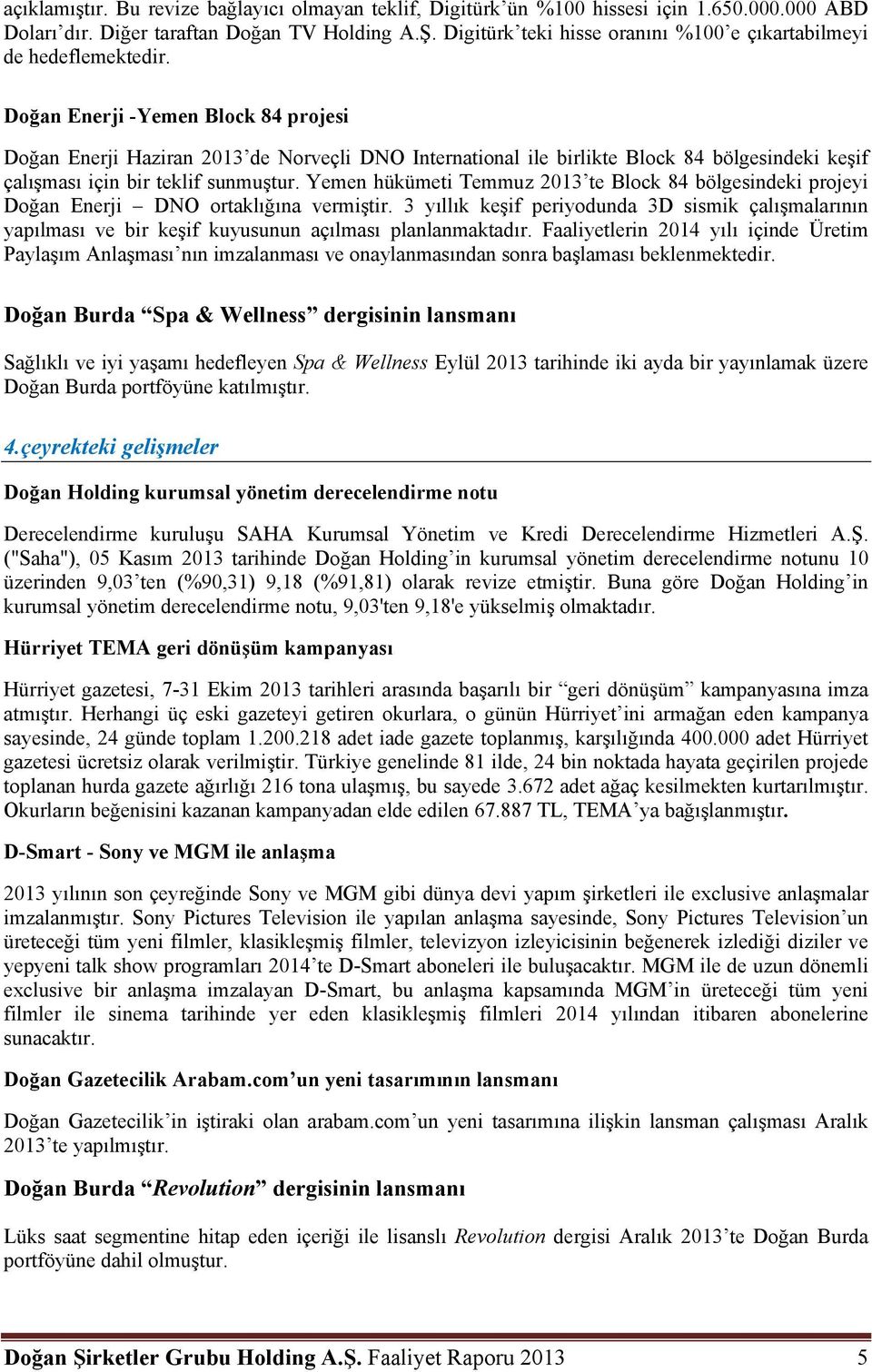 Doğan Enerji -Yemen Block 84 projesi Doğan Enerji Haziran 2013 de Norveçli DNO International ile birlikte Block 84 bölgesindeki keşif çalışması için bir teklif sunmuştur.