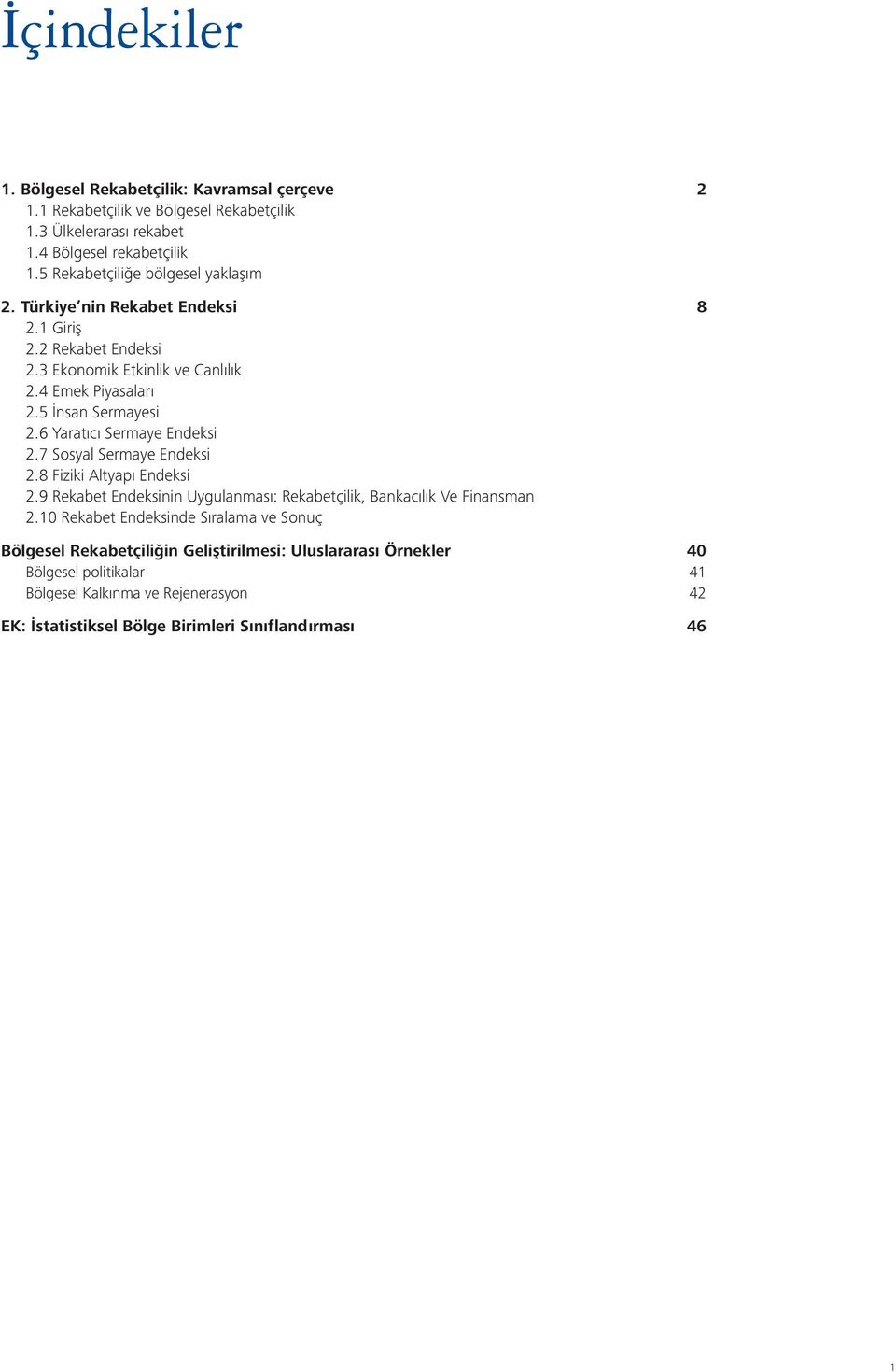 6 Yaratıcı Sermaye Endeksi 2.7 Sosyal Sermaye Endeksi 2.8 Fiziki Altyapı Endeksi 2.9 Rekabet Endeksinin Uygulanması: Rekabetçilik, Bankacılık Ve Finansman 2.