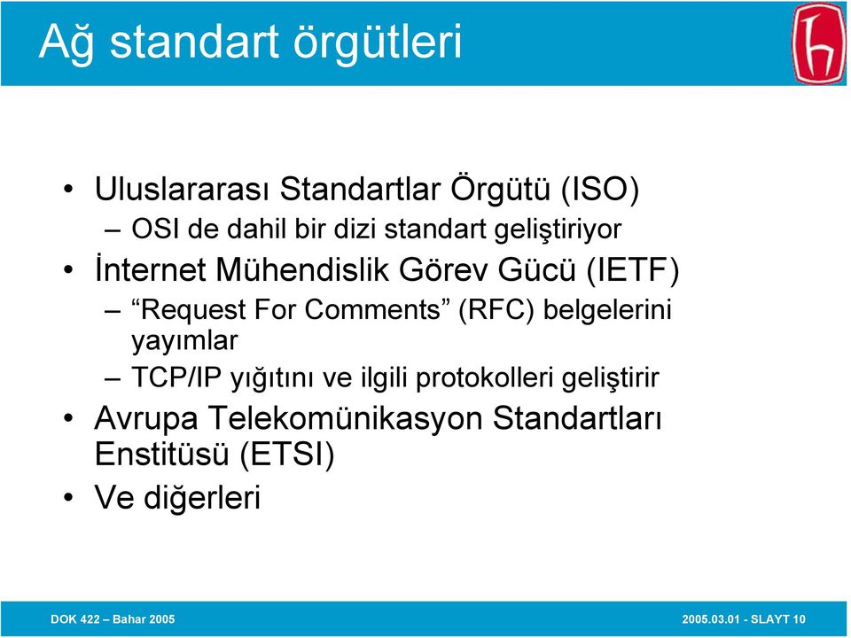 (RFC) belgelerini yayımlar TCP/IPyığıtını ve ilgili protokolleri geliştirir Avrupa