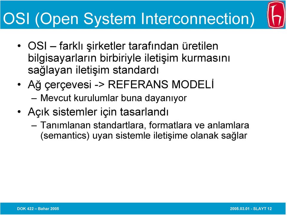 Mevcut kurulumlar buna dayanıyor Açık sistemler için tasarlandı Tanımlanan standartlara,