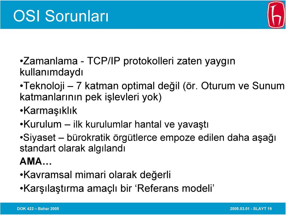 Oturum ve Sunum katmanlarının pek işlevleri yok) Karmaşıklık Kurulum ilk kurulumlar hantal ve yavaştı