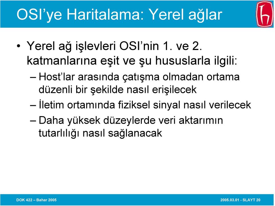 düzenli bir şekilde nasıl erişilecek İletim ortamında fiziksel sinyal nasıl verilecek