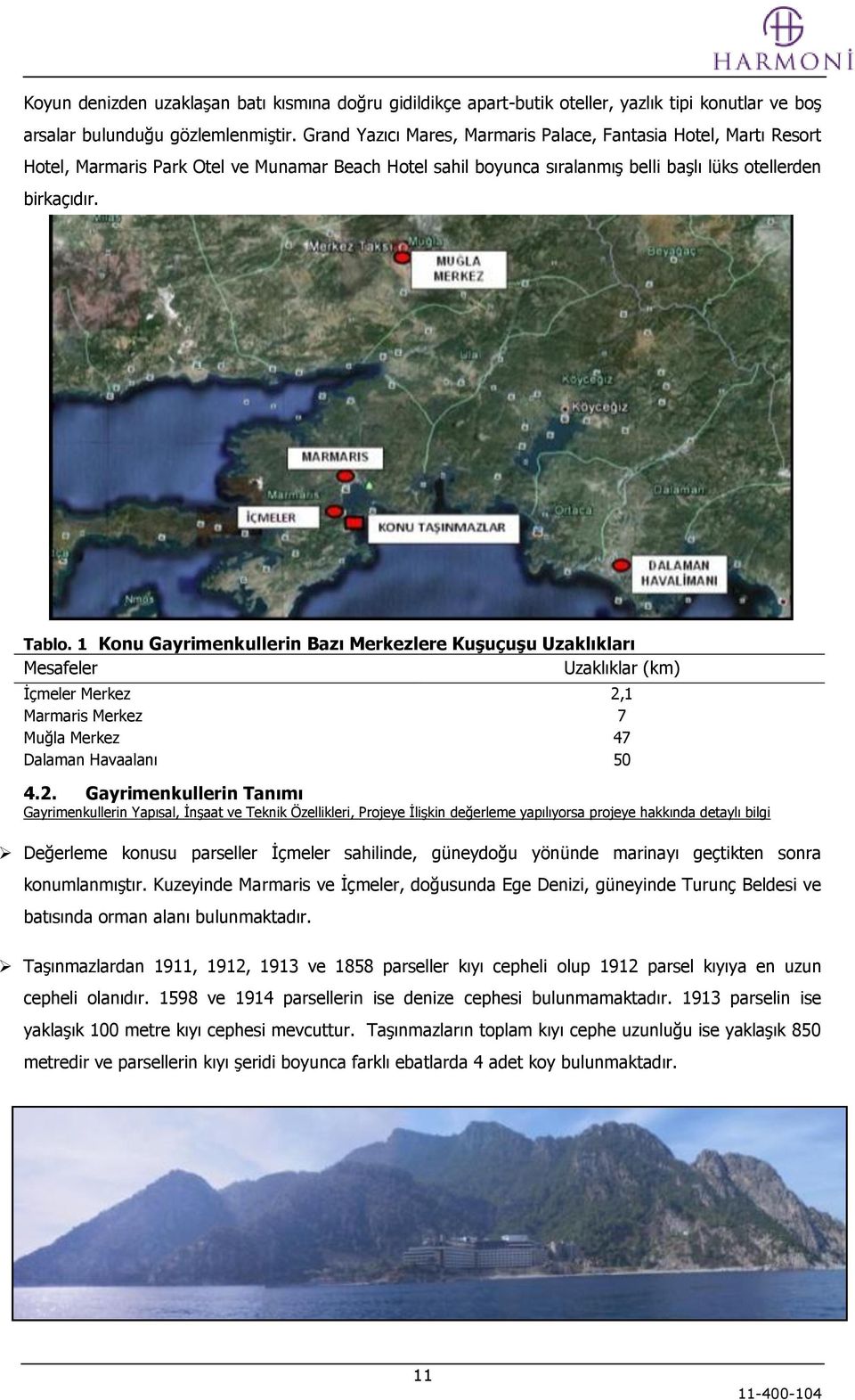 1 Konu Gayrimenkullerin Bazı Merkezlere KuĢuçuĢu Uzaklıkları Mesafeler Uzaklıklar (km) Ġçmeler Merkez 2,