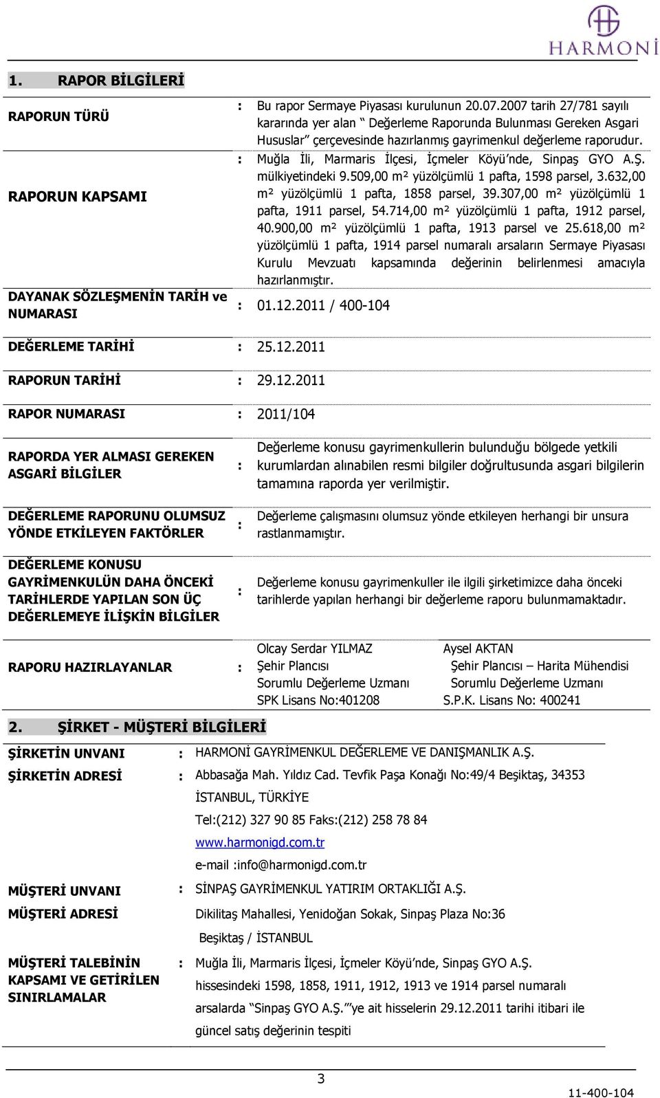 : Muğla Ġli, Marmaris Ġlçesi, Ġçmeler Köyü nde, SinpaĢ GYO A.ġ. mülkiyetindeki 9.509,00 m² yüzölçümlü 1 pafta, 1598 parsel, 3.632,00 m² yüzölçümlü 1 pafta, 1858 parsel, 39.