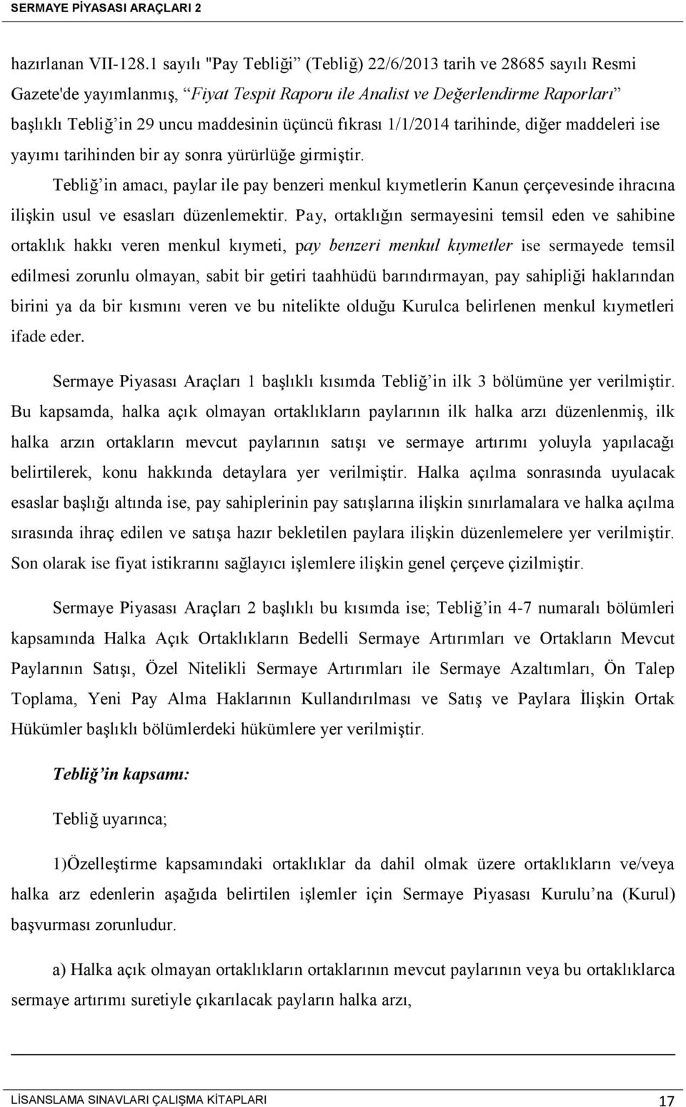 fıkrası 1/1/2014 tarihinde, diğer maddeleri ise yayımı tarihinden bir ay sonra yürürlüğe girmiştir.