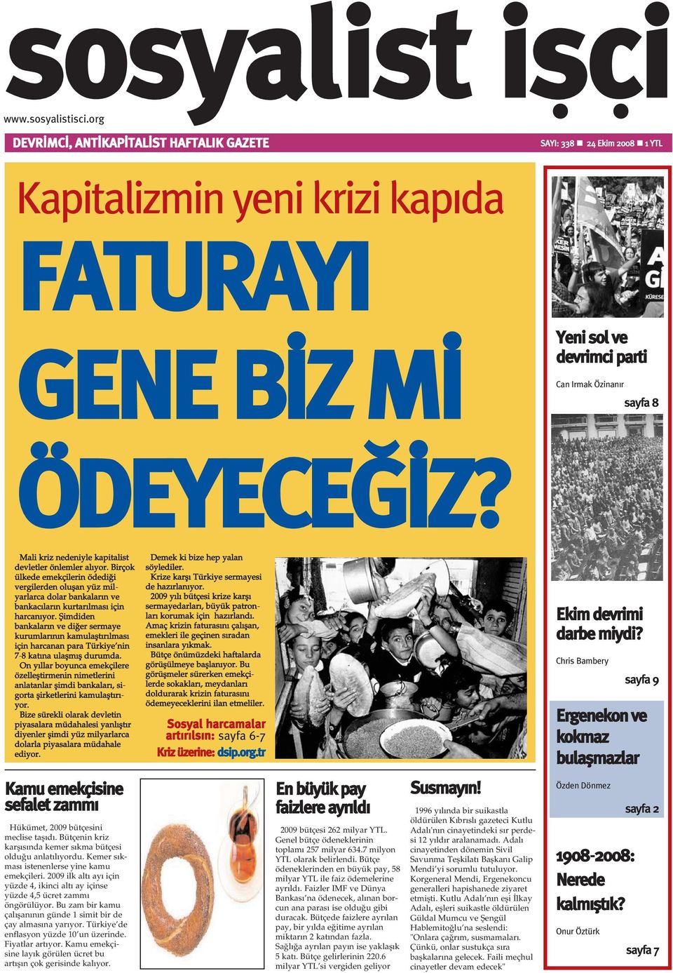 Mali kriz nedeniyle kapitalist devletler önlemler alýyor. Birçok ülkede emekçilerin ödediði vergilerden oluþan yüz milyarlarca dolar bankalarýn ve bankacýlarýn kurtarýlmasý için harcanýyor.