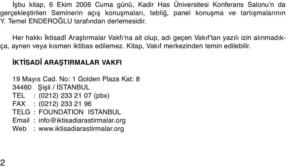 Her hakkı İktisadî Araştırmalar Vakfı na ait olup, adı geçen Vakıf tan yazılı izin alınmadıkça, aynen veya kısmen iktibas edilemez.