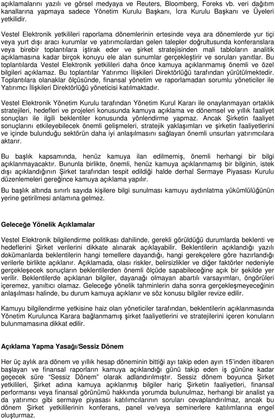 toplantılara iştirak eder ve şirket stratejisinden mali tabloların analitik açıklamasına kadar birçok konuyu ele alan sunumlar gerçekleştirir ve soruları yanıtlar.