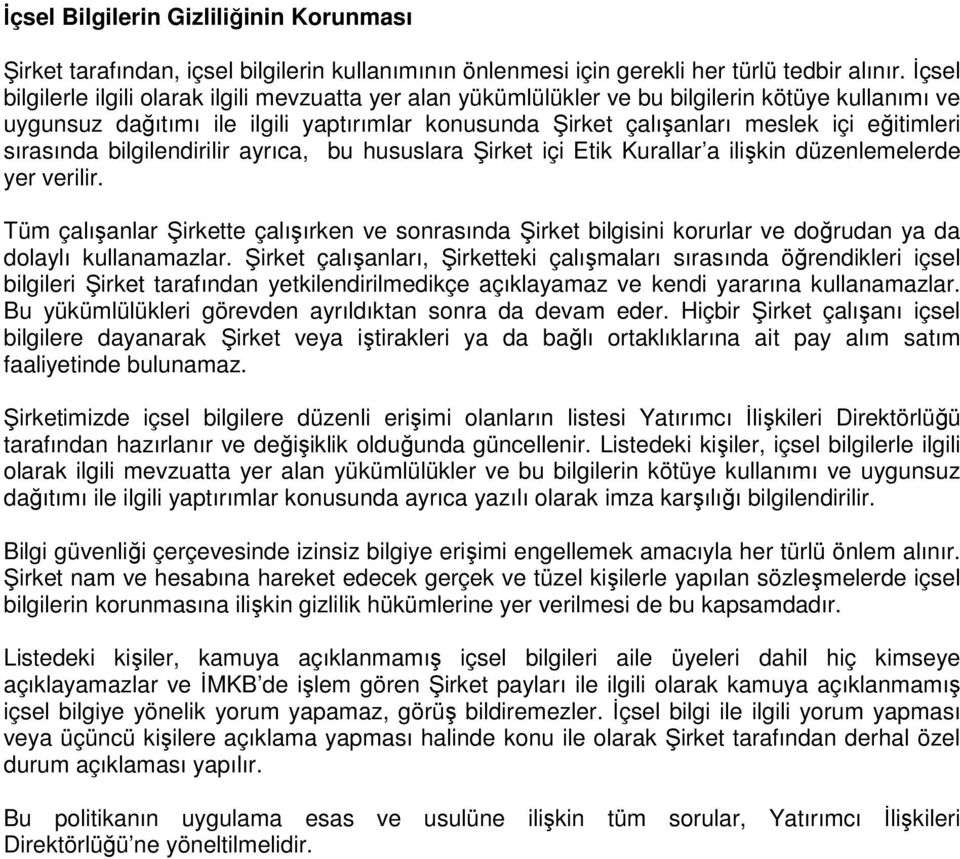 sırasında bilgilendirilir ayrıca, bu hususlara Şirket içi Etik Kurallar a ilişkin düzenlemelerde yer verilir.