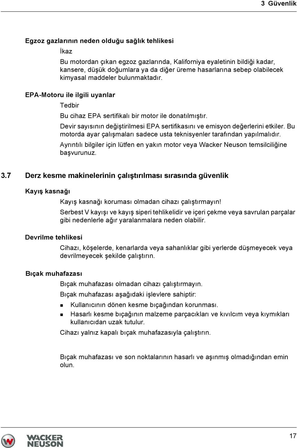 Devir sayısının değiştirilmesi EPA sertifikasını ve emisyon değerlerini etkiler. Bu motorda ayar çalışmaları sadece usta teknisyenler tarafından yapılmalıdır.