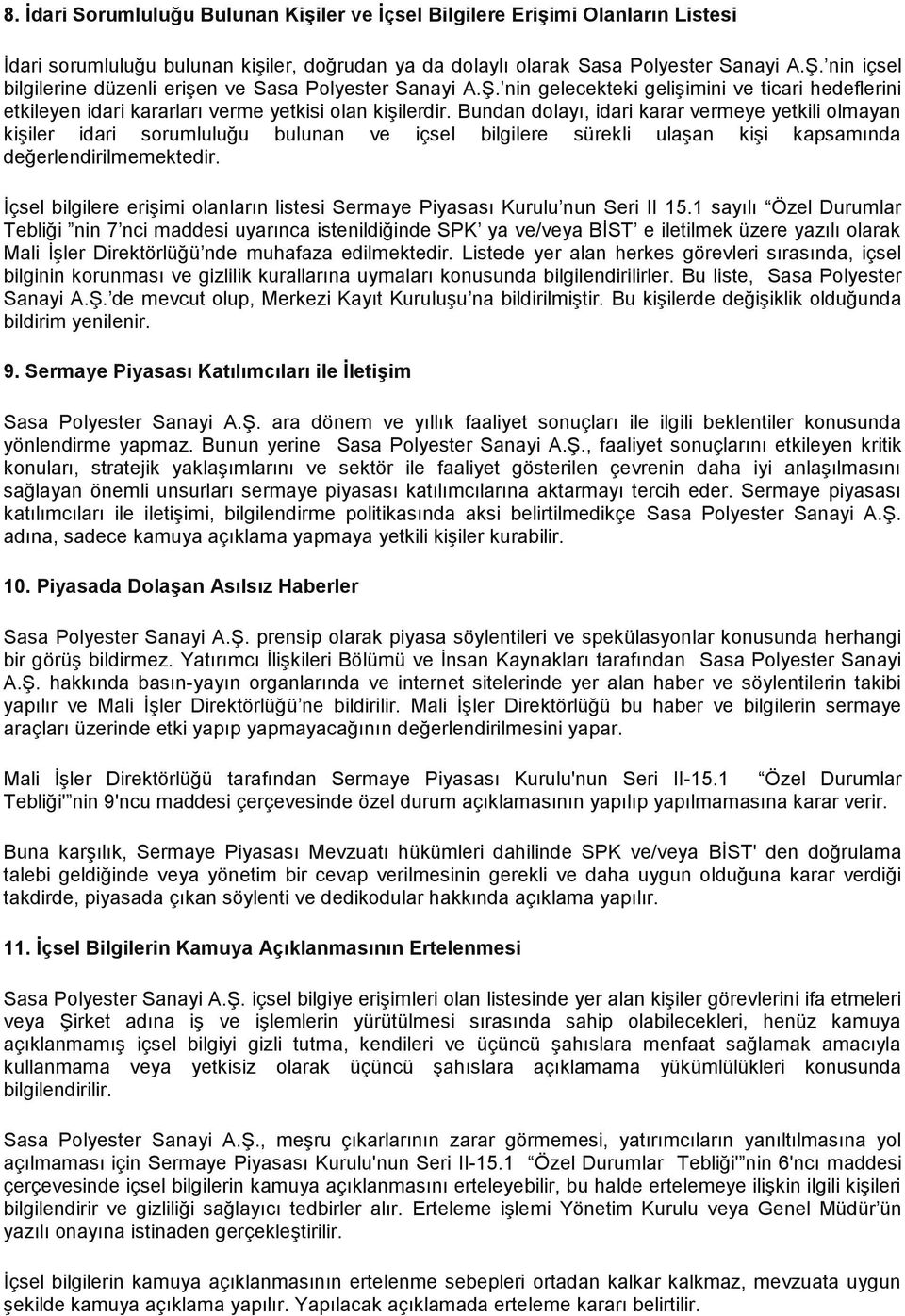 Bundan dolayı, idari karar vermeye yetkili olmayan kişiler idari sorumluluğu bulunan ve içsel bilgilere sürekli ulaşan kişi kapsamında değerlendirilmemektedir.