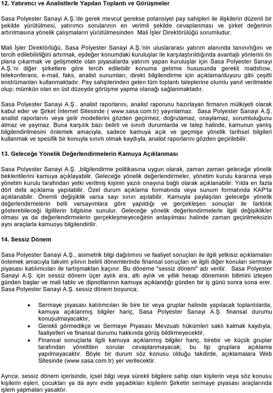 çalışmaların yürütülmesinden Mali İşler Direktörülüğü sorumludur. Mali İşler Direktörlüğü, Sasa Polyester Sanayi A.Ş.