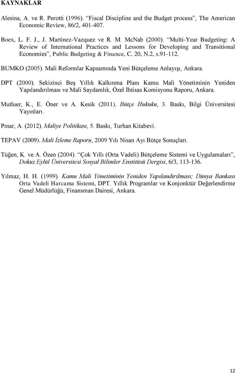 Mali Reformlar Kapsamında Yeni Bütçeleme Anlayışı, Ankara. DPT (2000).