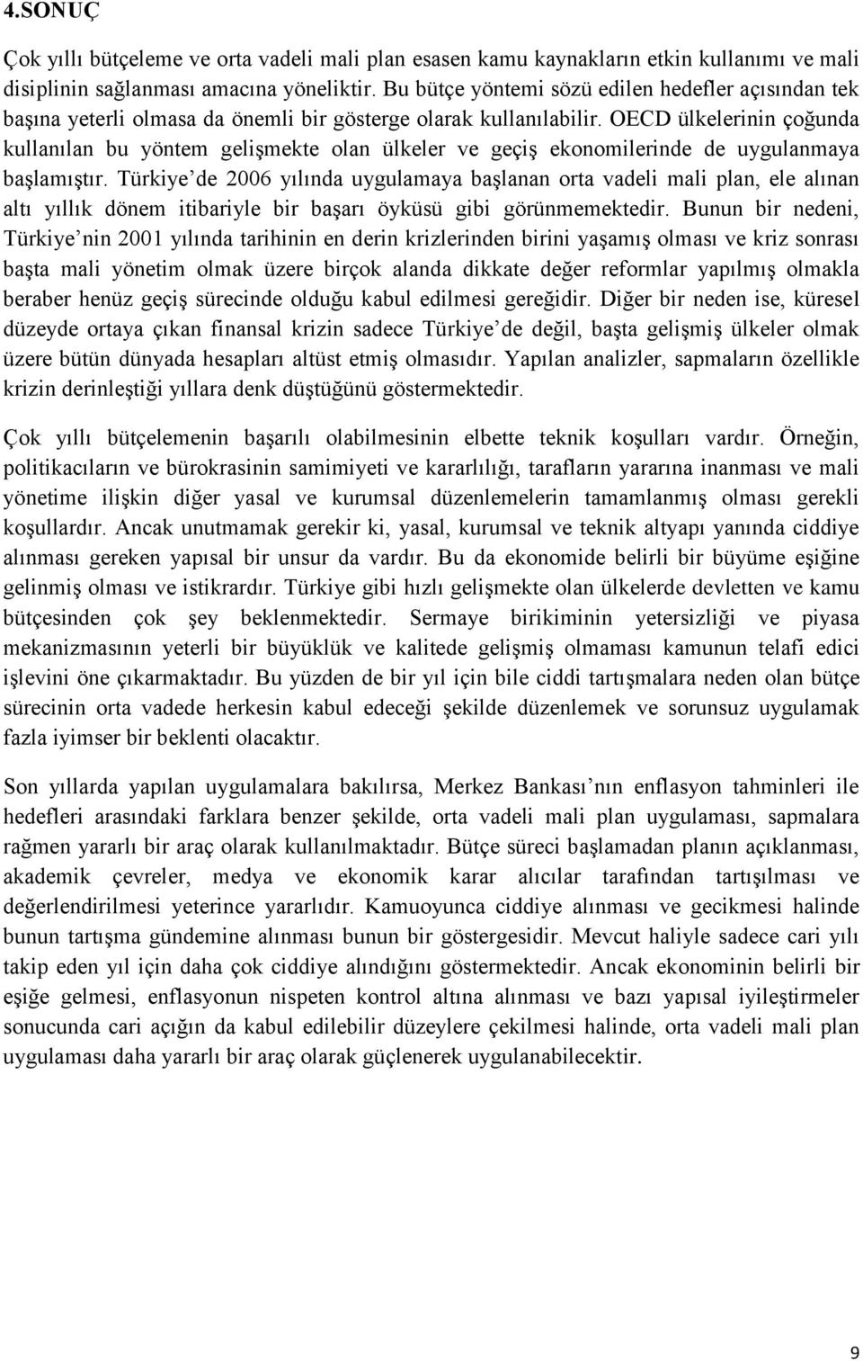 OECD ülkelerinin çoğunda kullanılan bu yöntem gelişmekte olan ülkeler ve geçiş ekonomilerinde de uygulanmaya başlamıştır.