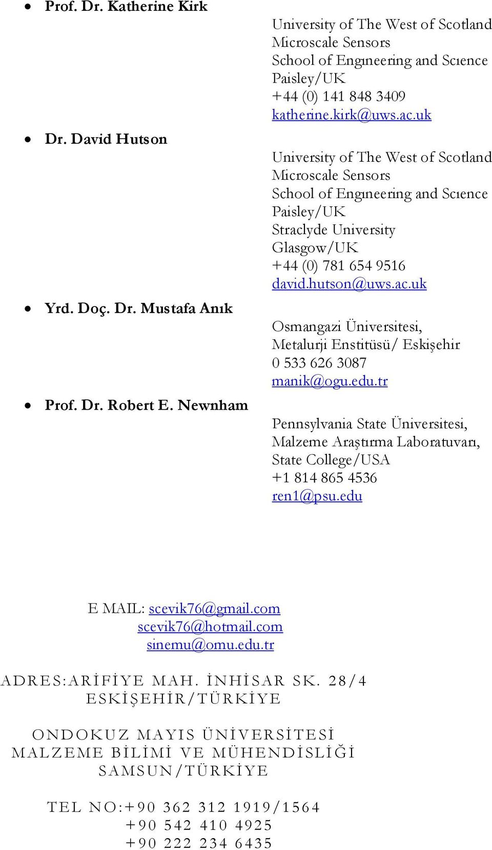 uk University of The West of Scotland Microscale Sensors School of Engıneering and Scıence Straclyde University Glasgow/UK +44 (0) 781 654 9516 david.hutson@uws.ac.uk Osmangazi Üniversitesi, Metalurji Enstitüsü/ 0 533 626 3087 manik@ogu.