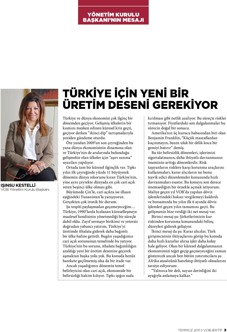 Öte yandan 2009 un son çeyreğinden bu yana dünya ekonomisinin dinamosu olan ve Türkiye nin de aralarında bulunduğu gelişmekte olan ülkeler için aşırı ısınma uyarıları yapılıyor.