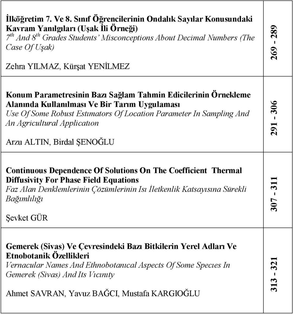 YENİLMEZ 69-89 Konum Parametresinin Bazı Sağlam Tahmin Edicilerinin Örnekleme Alanında Kullanılması Ve Bir Tarım Uygulaması Use Of Some Robust Estımators Of Location Parameter In Sampling And An