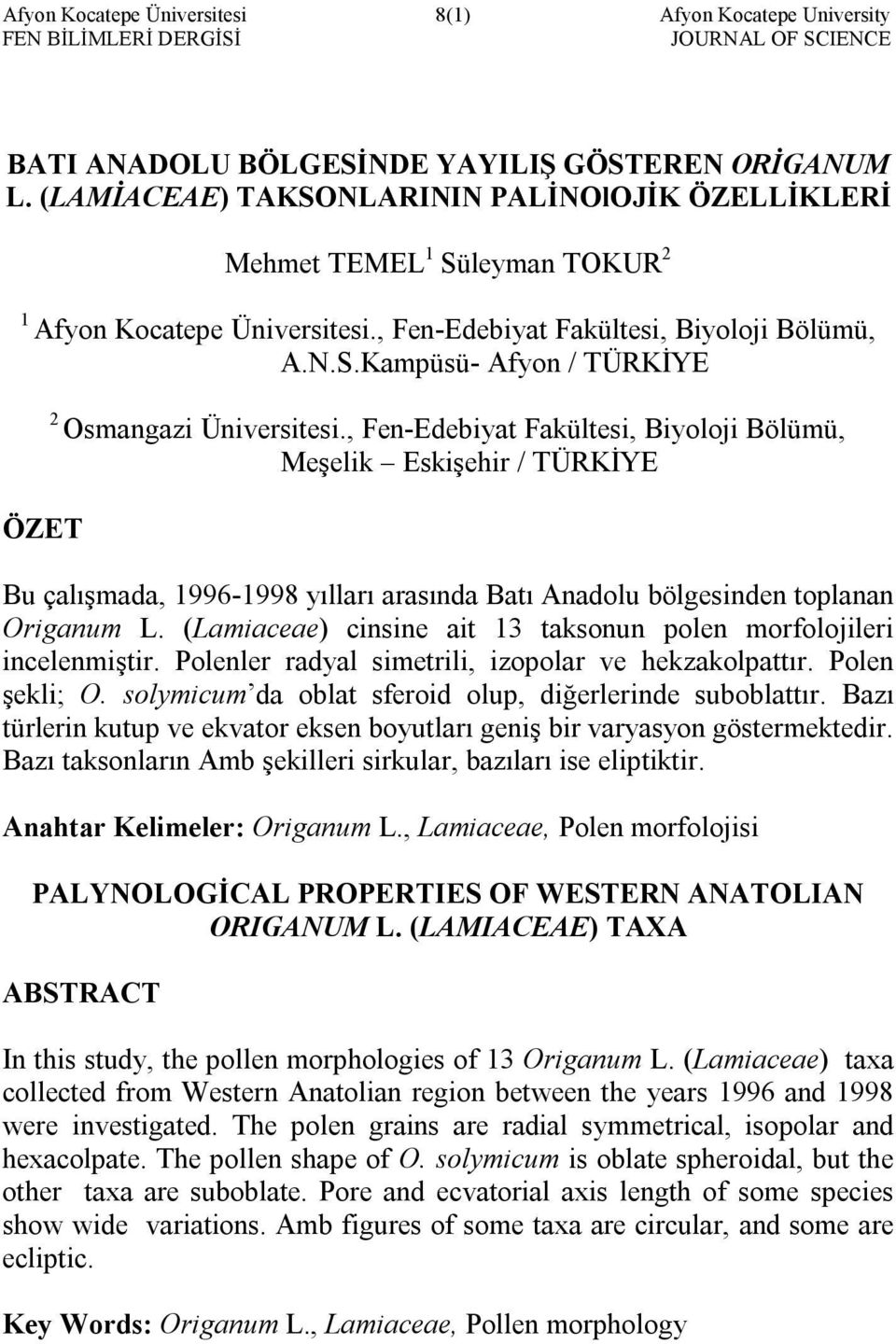 , Fen-Edebiyat Fakültesi, Biyoloji Bölümü, Meşelik Eskişehir / TÜRKİYE Bu çalışmada, 996-998 yılları arasında Batı Anadolu bölgesinden toplanan Origanum L.