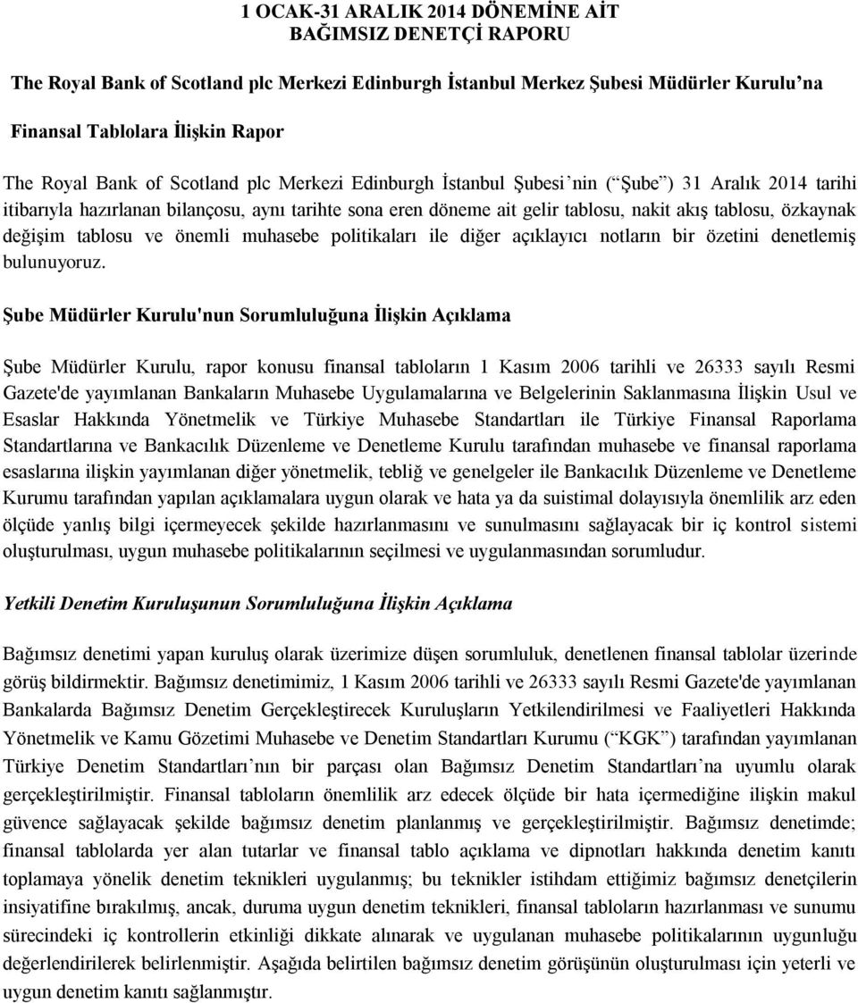 değişim tablosu ve önemli muhasebe politikaları ile diğer açıklayıcı notların bir özetini denetlemiş bulunuyoruz.