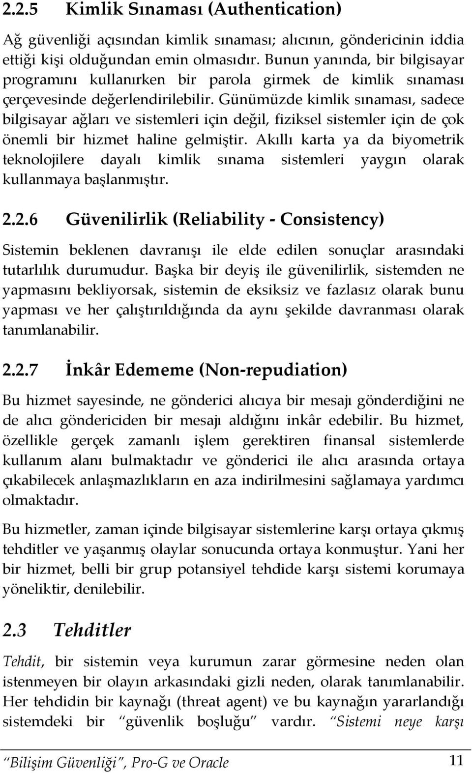 Günümüzde kimlik sınaması, sadece bilgisayar ağları ve sistemleri için değil, fiziksel sistemler için de çok önemli bir hizmet haline gelmiştir.