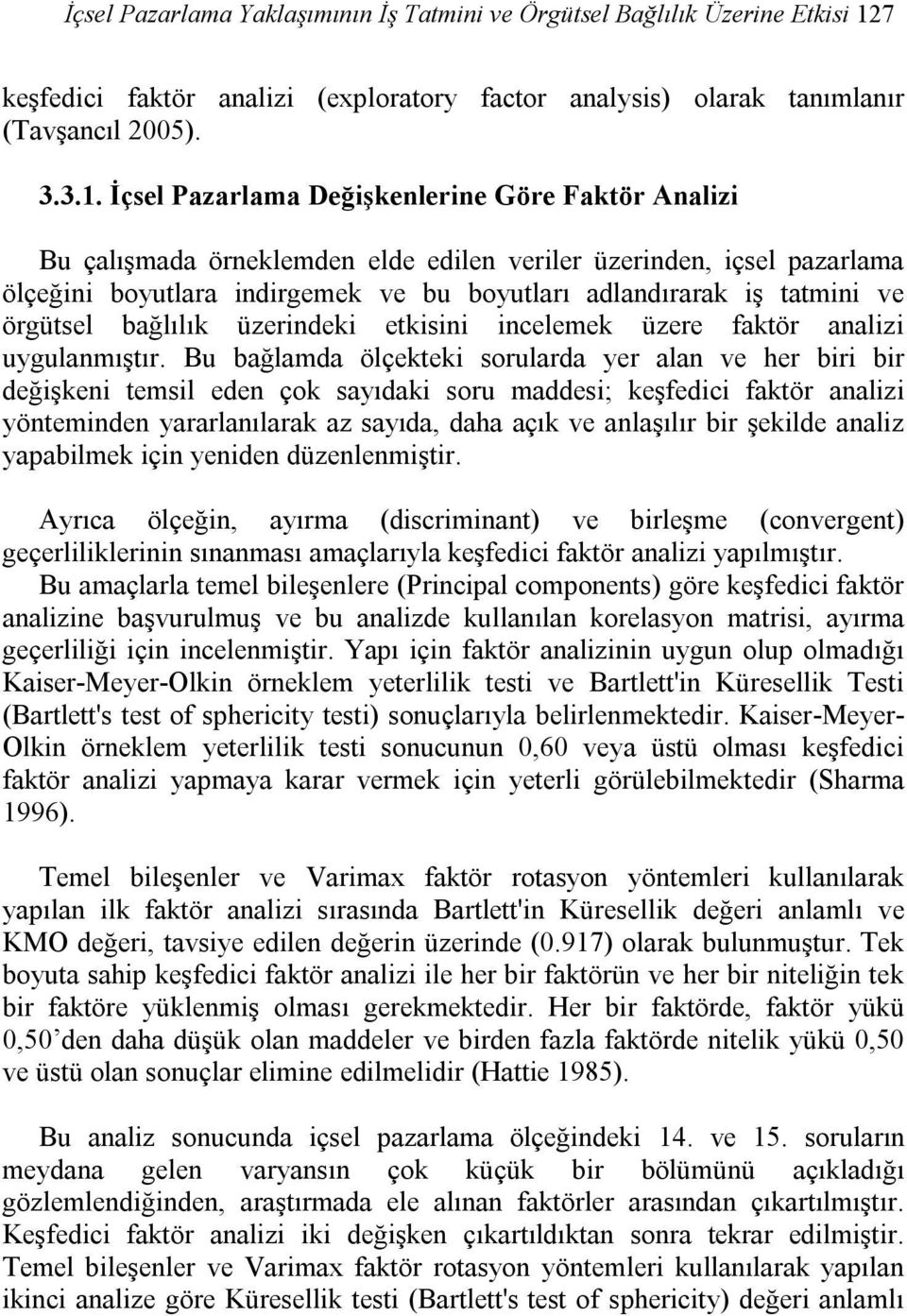 İçsel Pazarlama Değişkenlerine Göre Faktör Analizi Bu çalışmada örneklemden elde edilen veriler üzerinden, içsel pazarlama ölçeğini boyutlara indirgemek ve bu boyutları adlandırarak iş tatmini ve