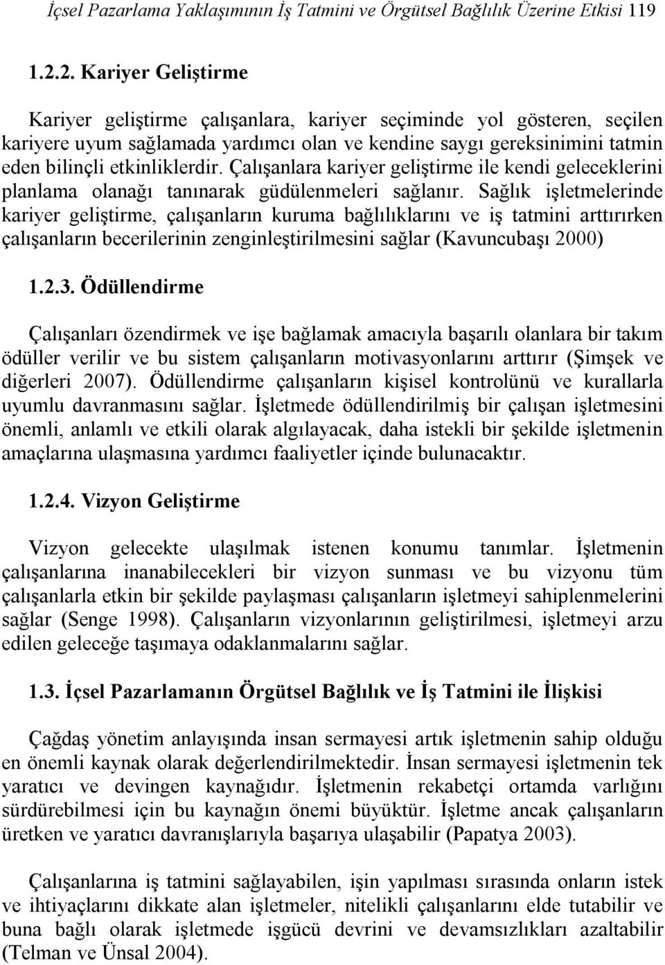 Çalışanlara kariyer geliştirme ile kendi geleceklerini planlama olanağı tanınarak güdülenmeleri sağlanır.