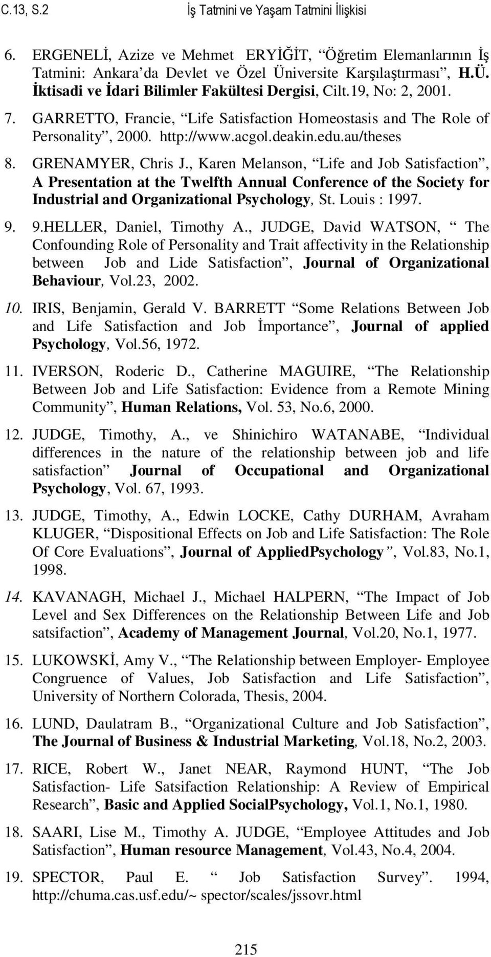 , Karen Melanson, Life and Job Satisfaction, A Presentation at the Twelfth Annual Conference of the Society for Industrial and Organizational Psychology, St. Louis : 1997. 9. 9.HELLER, Daniel, Timothy A.