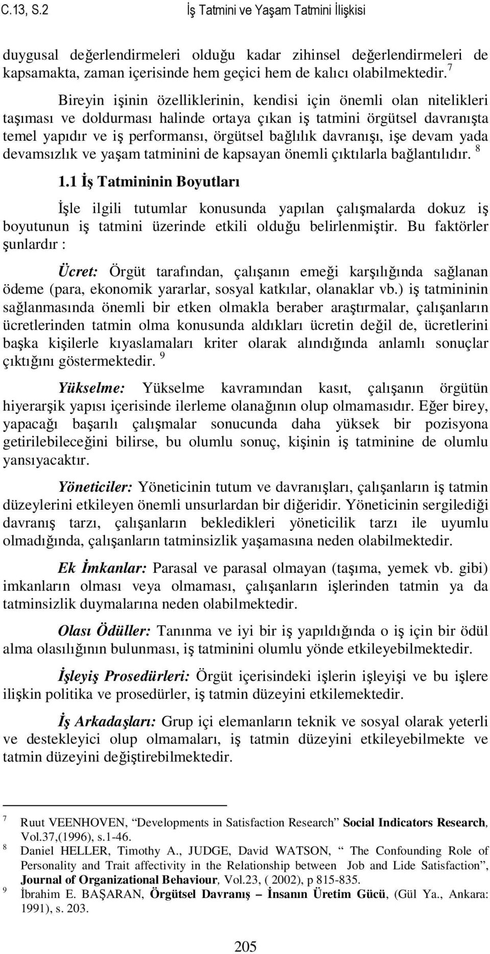 davranışı, işe devam yada devamsızlık ve yaşam tatminini de kapsayan önemli çıktılarla bağlantılıdır. 8 1.