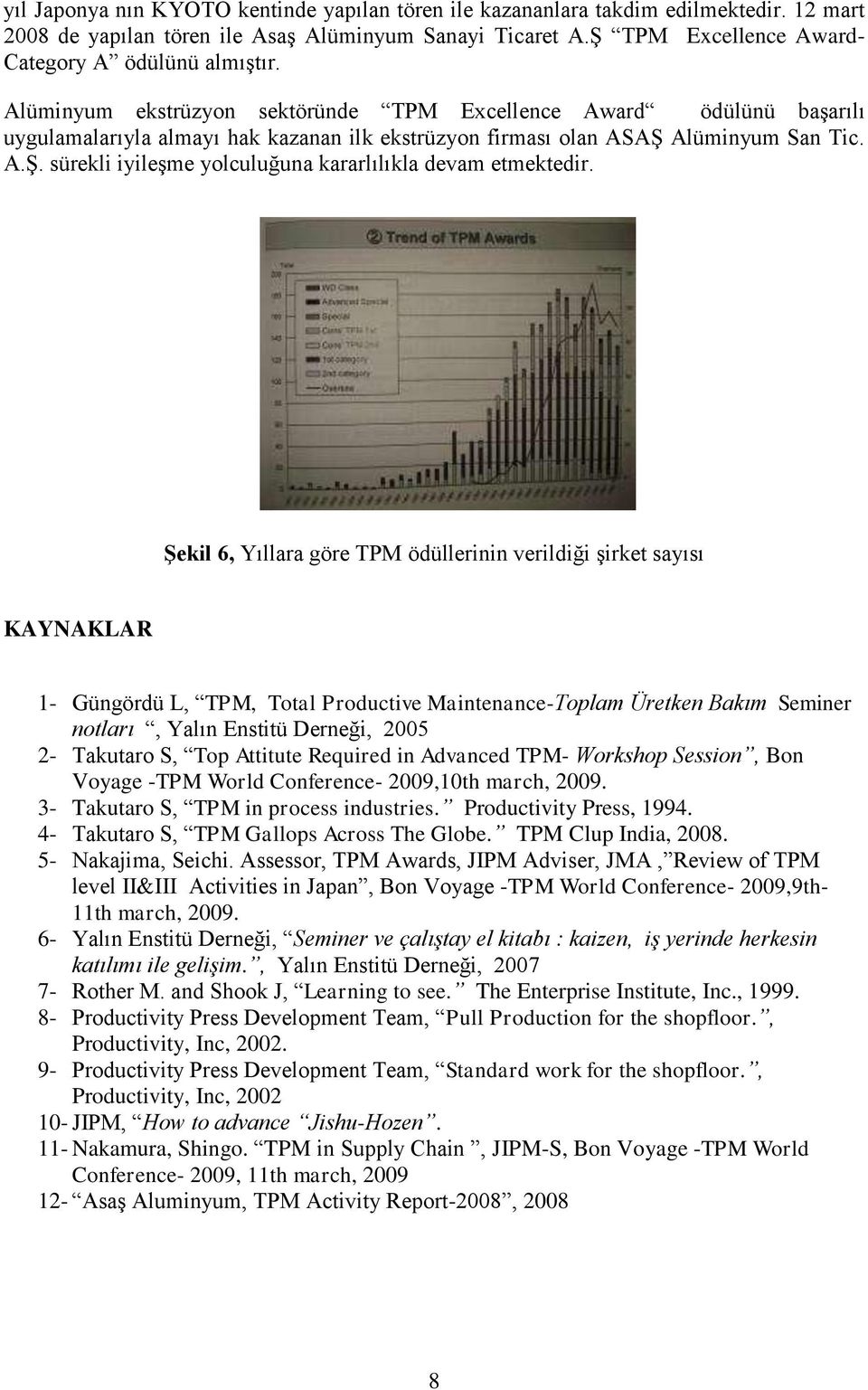 Şekil 6, Yıllara göre TPM ödüllerinin verildiği şirket sayısı KAYNAKLAR 1- Güngördü L, TPM, Total Productive Maintenance-Toplam Üretken Bakım Seminer notları, Yalın Enstitü Derneği, 2005 2- Takutaro