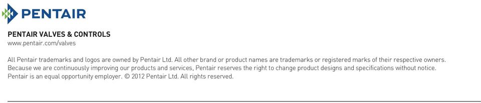 Because we are continuously improving our products and services, Pentair reserves the right to change product