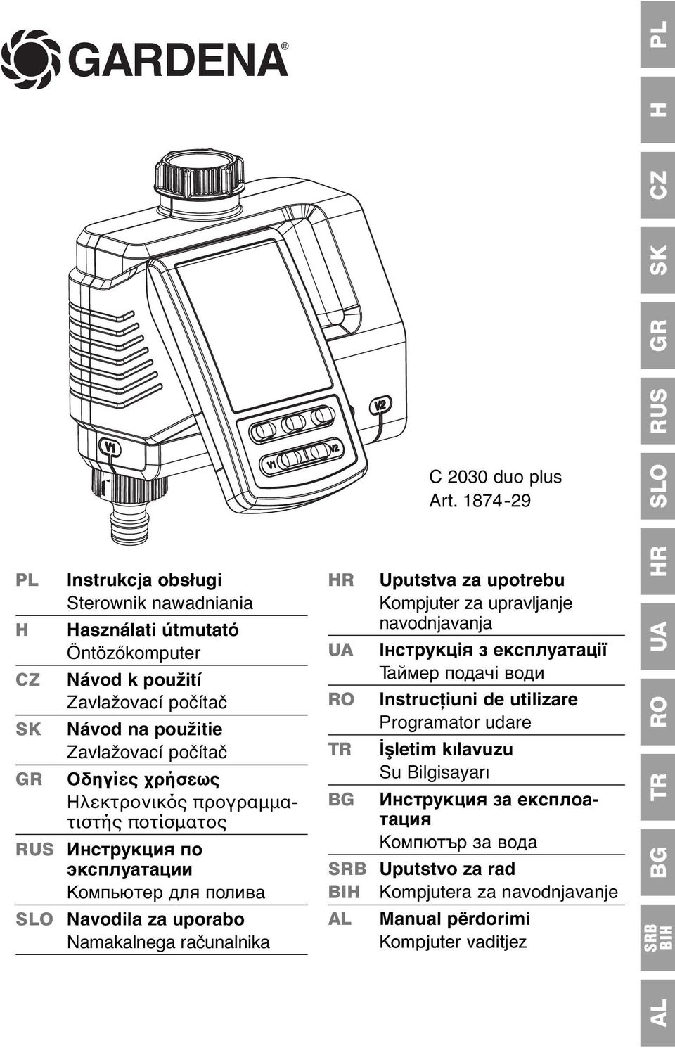 Οδηγίες χρήσεως Ηλεκτρονικός προγραμματιστής ποτίσματος RUS Инструкция по эксплуатации Компьютер для полива SLO Navodila za uporabo Namakalnega računalnika HR UA RO Uputstva za