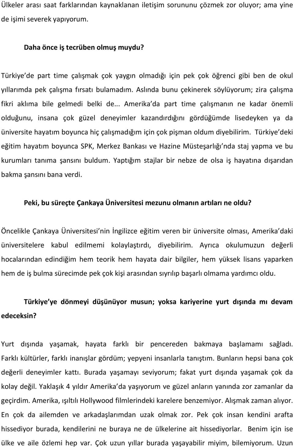 Aslında bunu çekinerek söylüyorum; zira çalışma fikri aklıma bile gelmedi belki de.