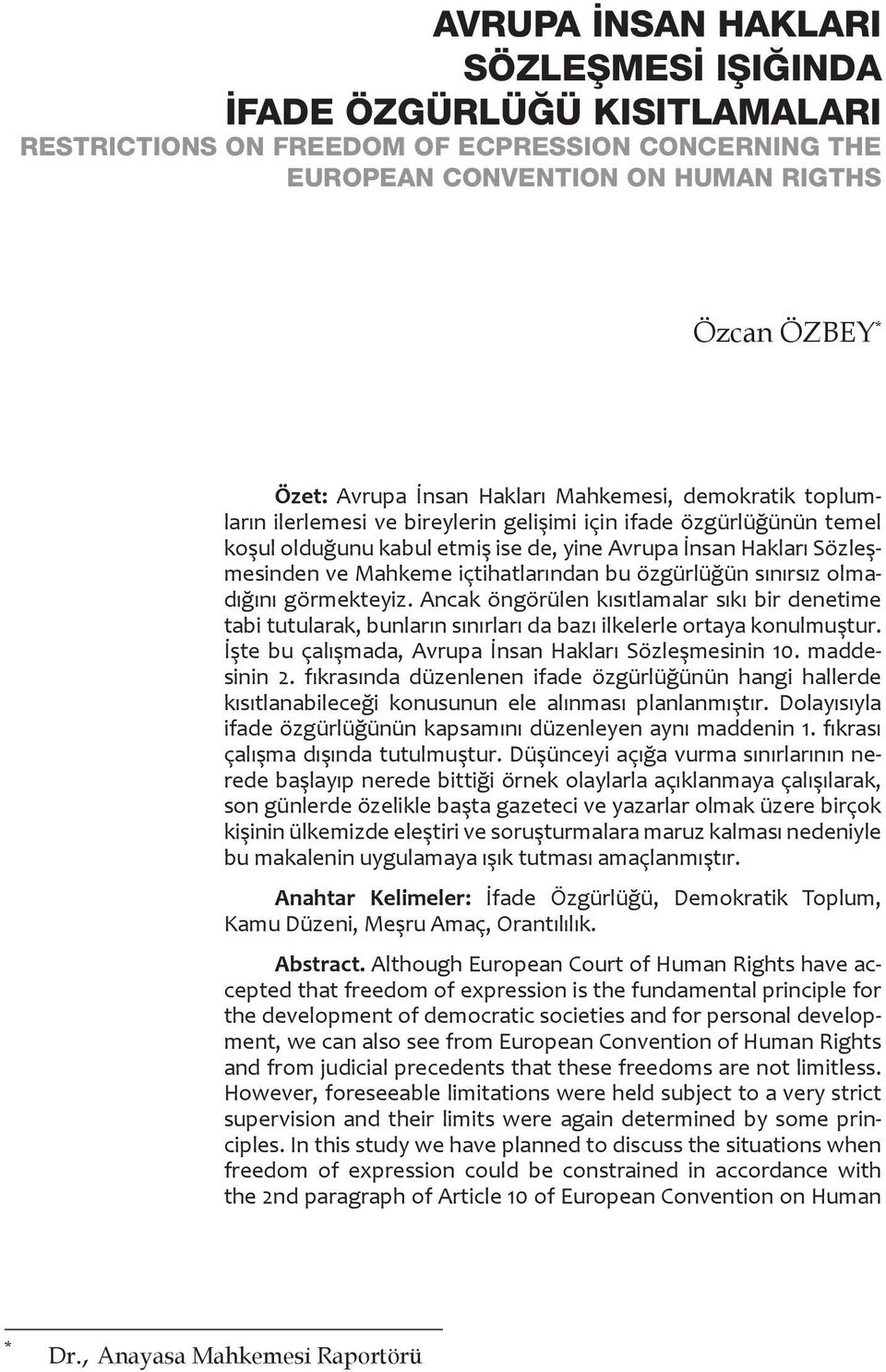 içtihatlarından bu özgürlüğün sınırsız olmadığını görmekteyiz. Ancak öngörülen kısıtlamalar sıkı bir denetime tabi tutularak, bunların sınırları da bazı ilkelerle ortaya konulmuştur.