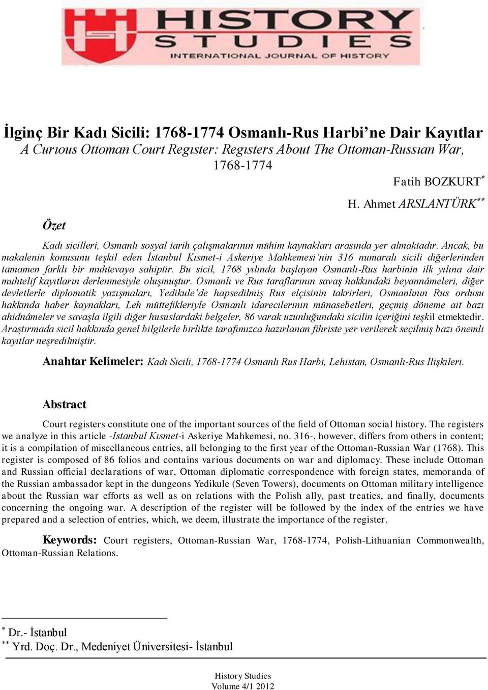 Ancak, bu makalenin konusunu teşkil eden İstanbul Kısmet-i Askeriye Mahkemesi nin 316 numaralı sicili diğerlerinden tamamen farklı bir muhtevaya sahiptir.