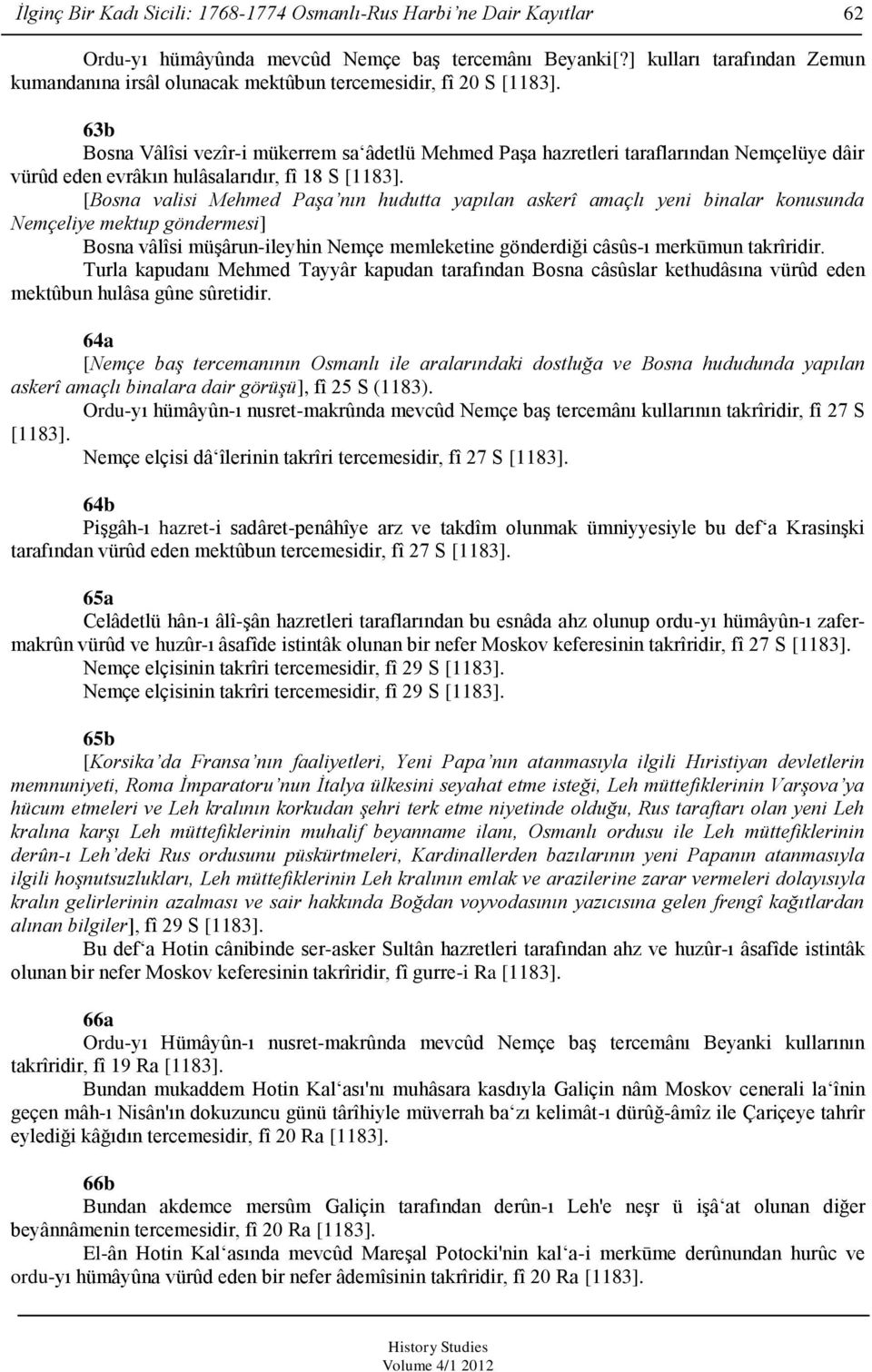 63b Bosna Vâlîsi vezîr-i mükerrem sa âdetlü Mehmed Paşa hazretleri taraflarından Nemçelüye dâir vürûd eden evrâkın hulâsalarıdır, fî 18 S [1183].