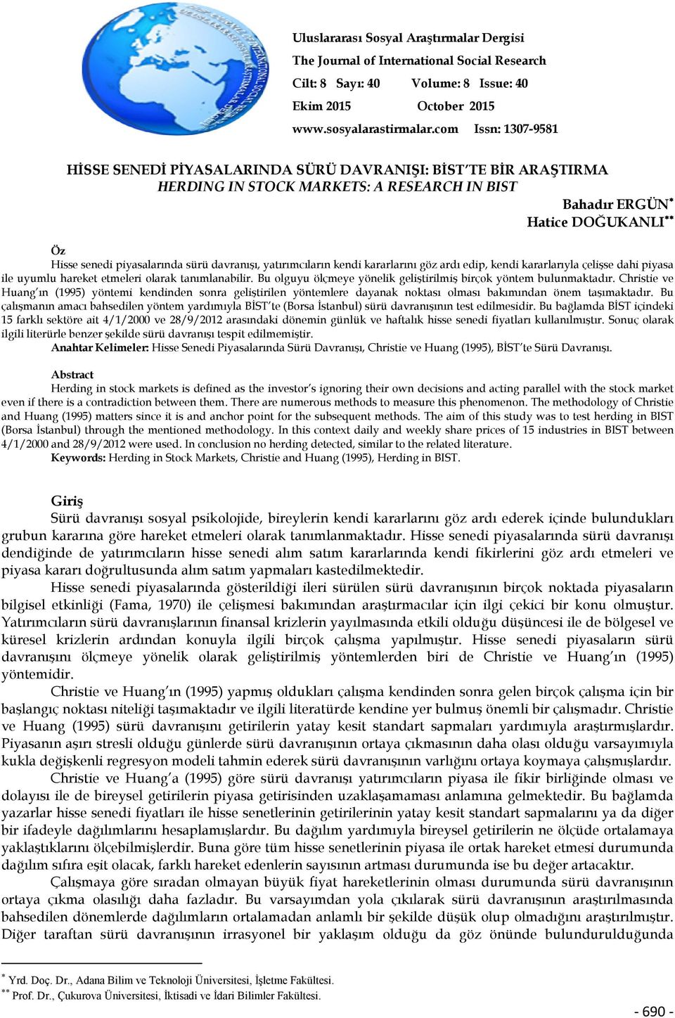 davranışı, yaırımcıların kendi kararlarını göz ardı edip, kendi kararlarıyla çelişse dahi piyasa ile uyumlu hareke emeleri olarak anımlanabilir.