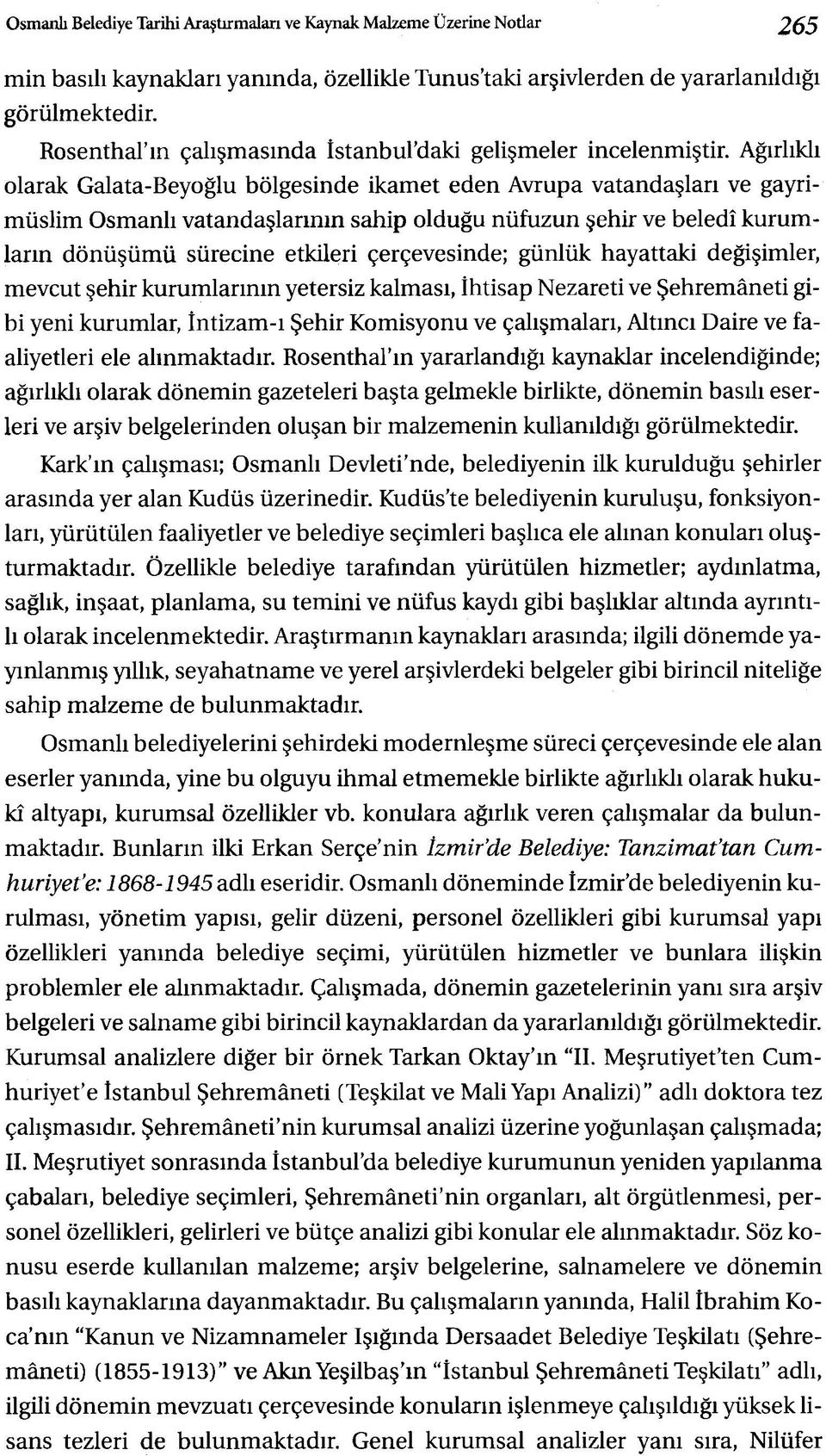 Ağırlıklı olarak Galata-Beyoğlu bölgesinde ikamet eden Avrupa vatandaşları ve gayrimüslim Osmanlı vatandaşlarının sahip olduğu nüfuzun şehir ve beledî kurumların dönüşümü sürecine etkileri