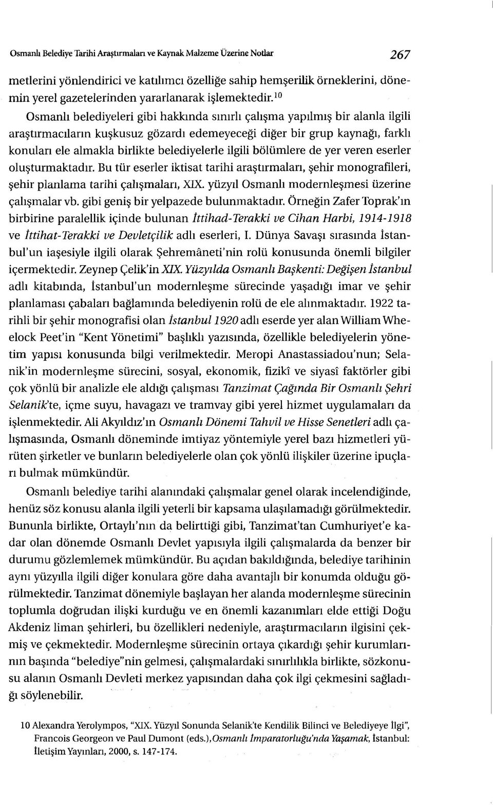 10 Osmanlı belediyeleri gibi hakkında sınırlı çalışma yapılmış bir alanla ilgili araştırmacıların kuşkusuz gözardı edemeyeceği diğer bir grup kaynağı, farklı konuları ele almakla birlikte