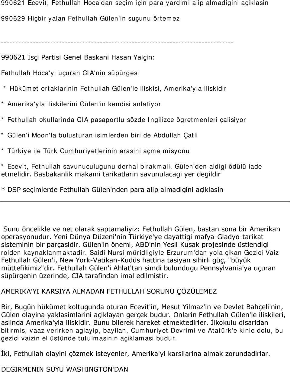 Fethullah Gülen'le iliskisi, Amerika'yla iliskidir * Amerika'yla iliskilerini Gülen'in kendisi anlatiyor * Fethullah okullarinda CIA pasaportlu sözde Ingilizce ögretmenleri çalisiyor * Gülen'i