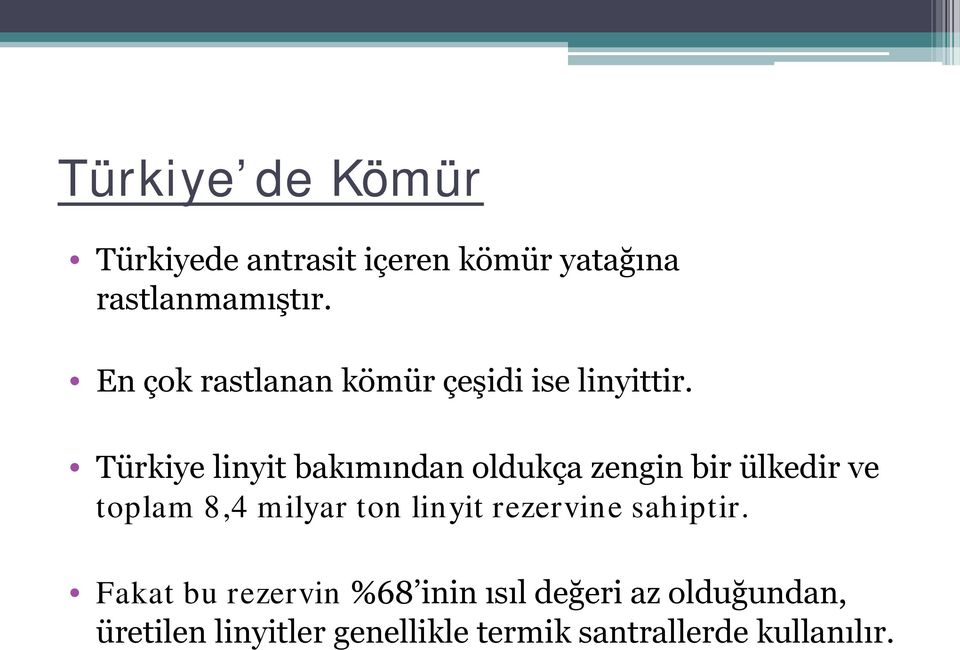 Türkiye linyit bakımından oldukça zengin bir ülkedir ve toplam 8,4 milyar ton linyit