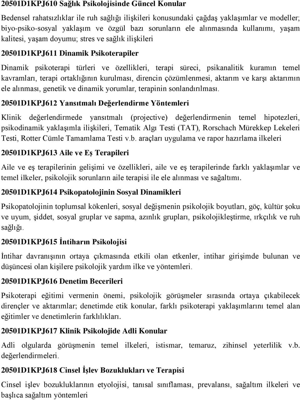 kuramın temel kavramları, terapi ortaklığının kurulması, direncin çözümlenmesi, aktarım ve karşı aktarımın ele alınması, genetik ve dinamik yorumlar, terapinin sonlandırılması.