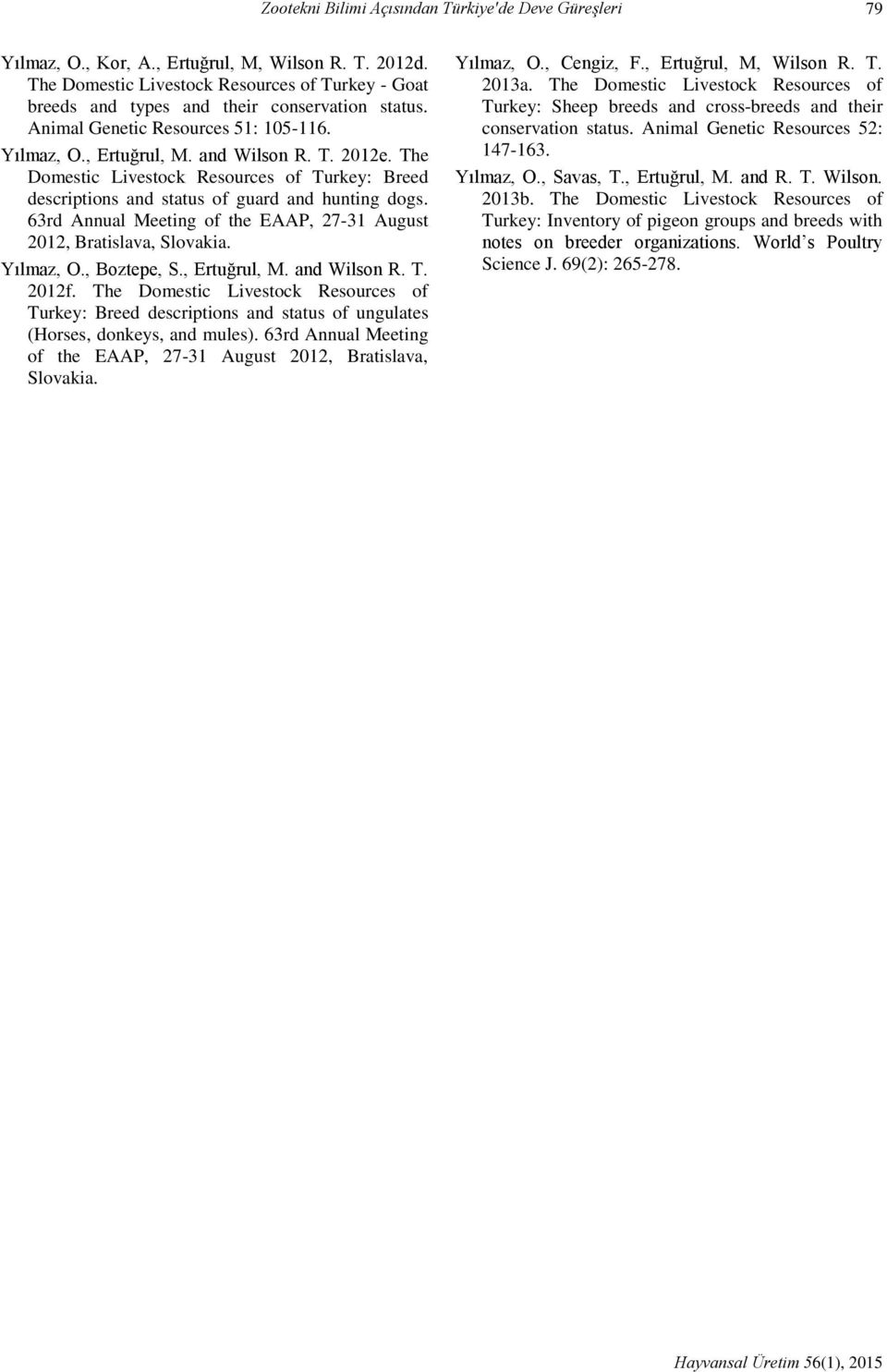 The Domestic Livestock Resources of Turkey: Breed descriptions and status of guard and hunting dogs. 63rd Annual Meeting of the EAAP, 27-31 August 2012, Bratislava, Slovakia. Yılmaz, O., Boztepe, S.